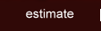 Estimate